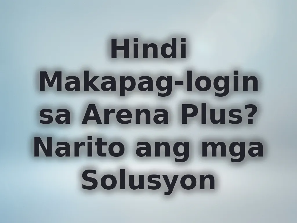 Hindi Makapag-login sa Arena Plus? Narito ang mga Solusyon