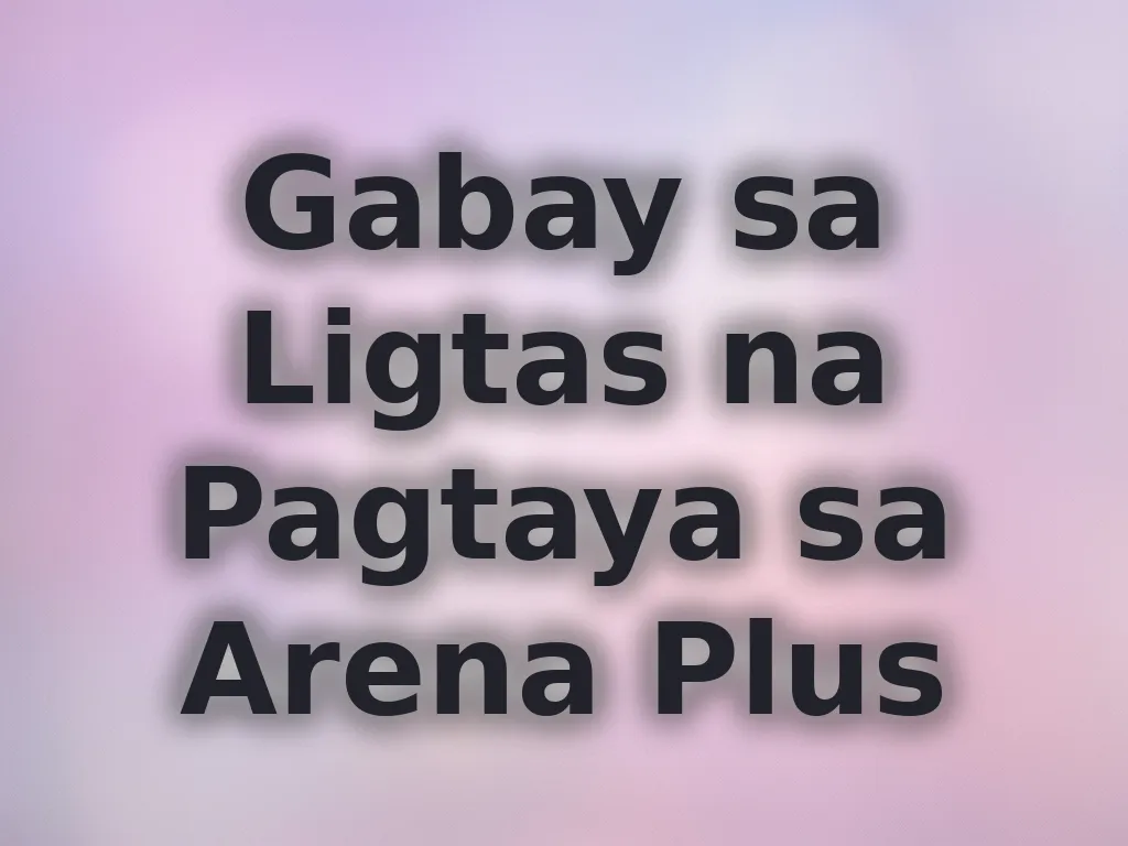 Gabay sa Ligtas na Pagtaya sa Arena Plus
